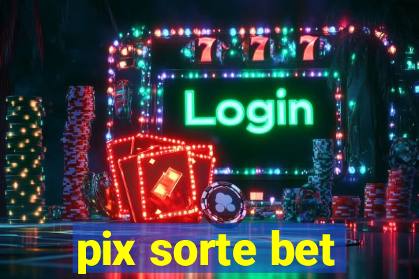 pix sorte bet